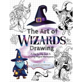 The Art of Wizards Drawing: A Step-by-Step Guide to Creating Magical Masterpieces, (Paperback)