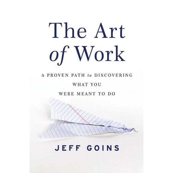 The Art of Work: A Proven Path to Discovering What You Were Meant to Do, (Paperback)