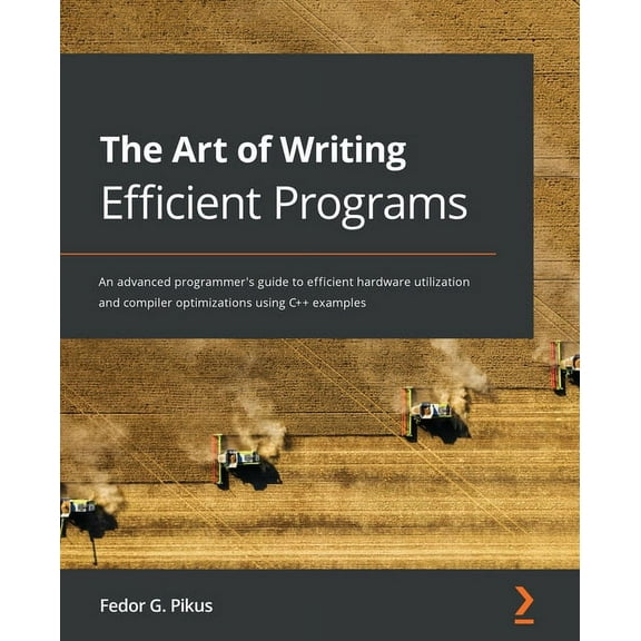 The Art of Writing Efficient Programs: An advanced programmer's guide to efficient hardware utilization and compiler opt, (Paperback)