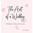 thumbnail image 1 of The Art of a Wedding: Celebrating love with joy, humor and grace, (Hardcover), 1 of 2