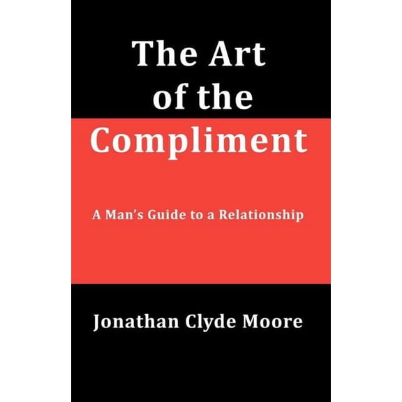 The Art of the Compliment: A Man's Guide to a Relationship