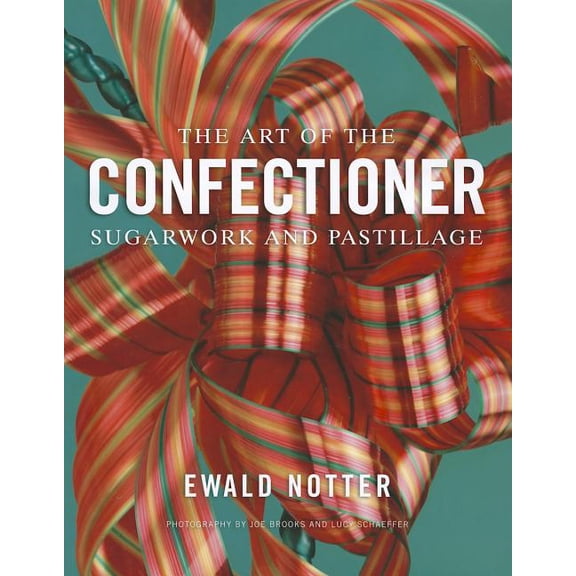 The Art of the Confectioner: Sugarwork and Pastillage (Hardcover)