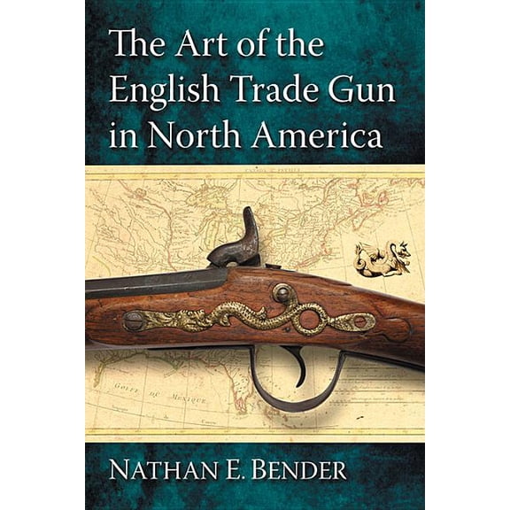 The Art of the English Trade Gun in North America, (Paperback)