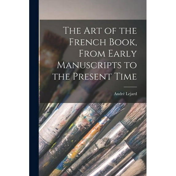 The Art of the French Book, From Early Manuscripts to the Present Time, (Paperback)