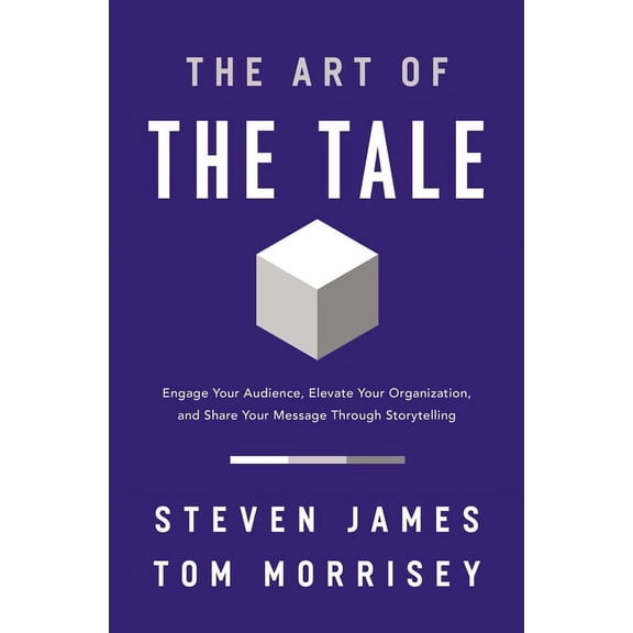 The Art of the Tale: Engage Your Audience, Elevate Your Organization, and Share Your Message Through Storytelling, (Paperback)