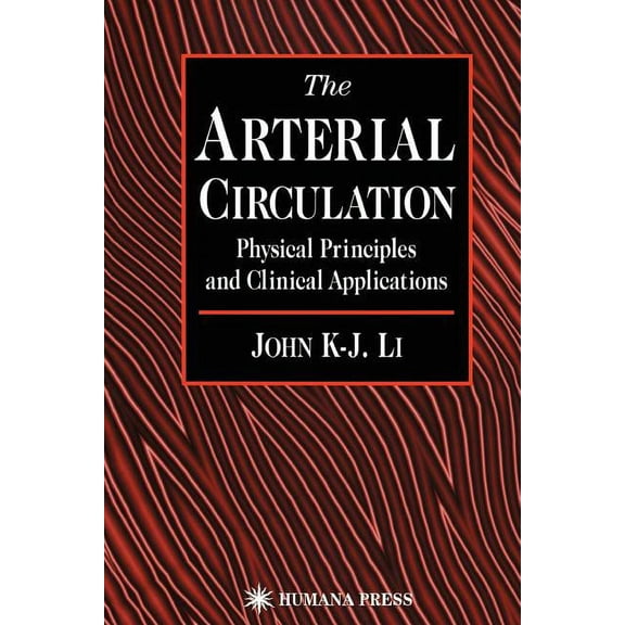 The Arterial Circulation: Physical Principles and Clinical Applications, (Paperback)