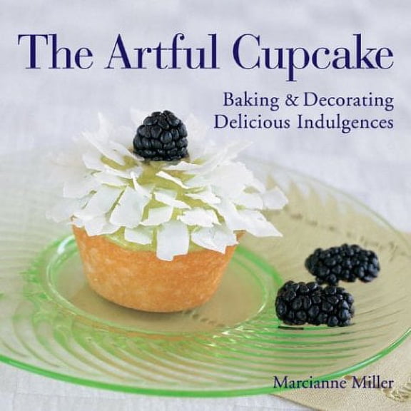 The Artful Cupcake: The Fine Art of Containment & Concealment (Hardcover) by Marcianne Miller