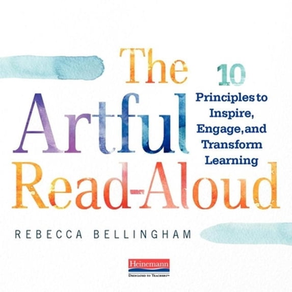 Pre-Owned The Artful Read-Aloud: 10 Principles to Inspire, Engage, and Transform Learning (Paperback) 0325109168 9780325109169