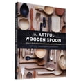 thumbnail image 1 of The Artful Wooden Spoon: How to Make Exquisite Keepsakes for the Kitchen, (Hardcover), 1 of 1