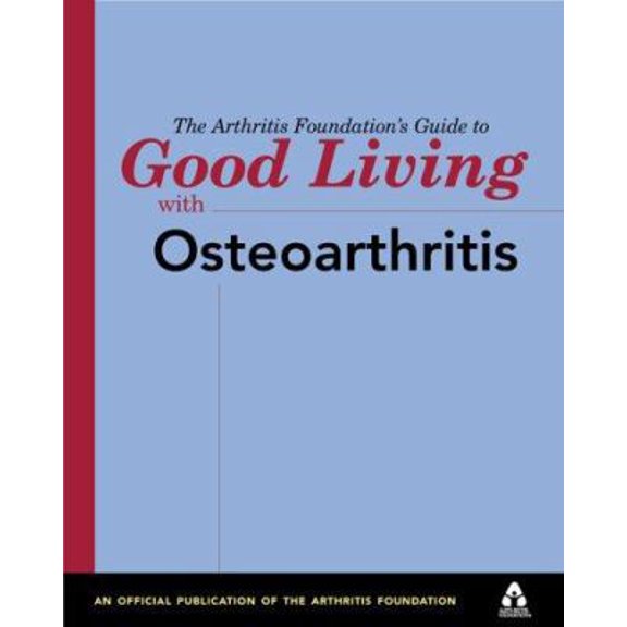 Pre-Owned The Arthritis Foundation's Guide to Good Living With Osteoarthritis (Paperback) 0912423250 9780912423258