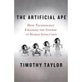 thumbnail image 1 of Pre-Owned The Artificial Ape : How Technology Changed the Course of Human Evolution (Hardcover) 9780230617636, 1 of 1