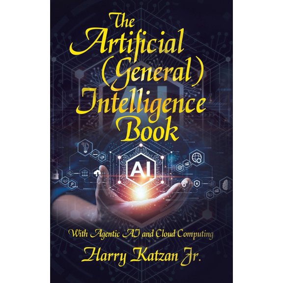 The Artificial (General) Intelligence Book: With Agentic AI and Cloud Computing, (Paperback)