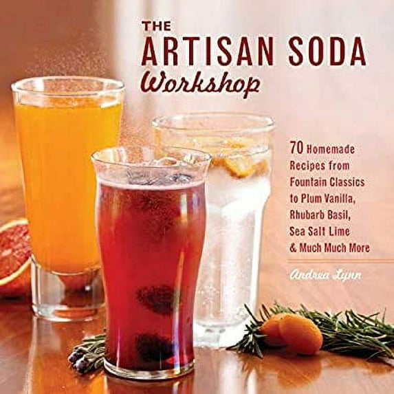 Pre-Owned Artisan Soda Workshop: 75 Homemade Recipes from Fountain Classics to Rhubarb Basil, Sea Salt Lime, Cold-Brew Coffee and Muc (Paperback) 1612430678 9781612430676