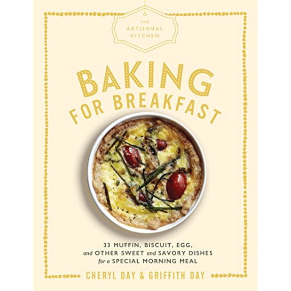 Pre-Owned The Artisanal Kitchen: Baking for Breakfast: 33 Muffin, Biscuit, Egg, and Other Sweet and Savory (Hardcover) by Cheryl Day, Griffith Day