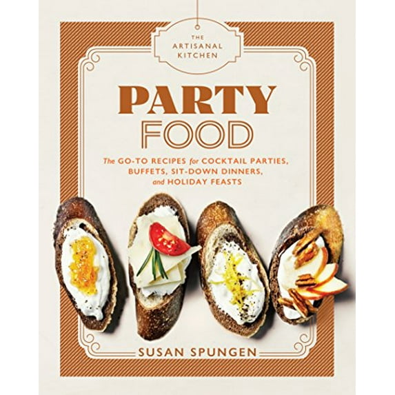 Pre-Owned The Artisanal Kitchen: Party Food: Go-To Recipes for Cocktail Parties, Buffets, Sit-Down Dinners, and Holiday Feasts (Hardcover) 1579658059 9781579658052