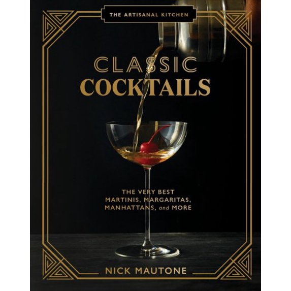 Pre-Owned The Artisanal Kitchen: Classic Cocktails: The Very Best Martinis, Margaritas, Manhattans, and More (Hardcover) 1648290353 9781648290350