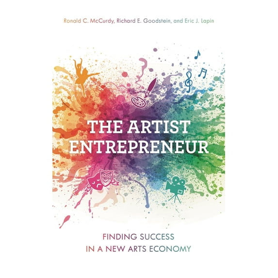 The Artist Entrepreneur: Finding Success in a New Arts Economy, (Paperback)