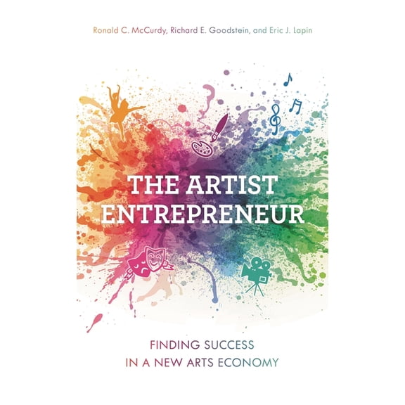 Artist Entrepreneur: Finding Success in a New Arts Economy, (Paperback)