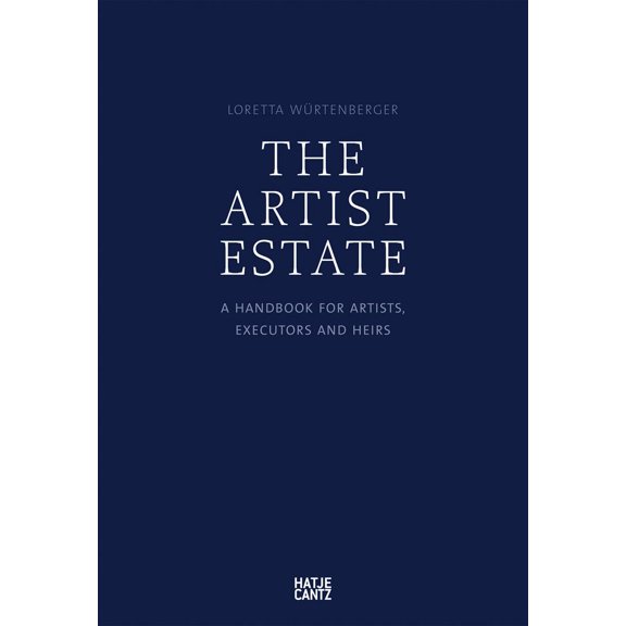 The Artist Estate: A Handbook for Artists, Executors, and Heirs (Paperback)