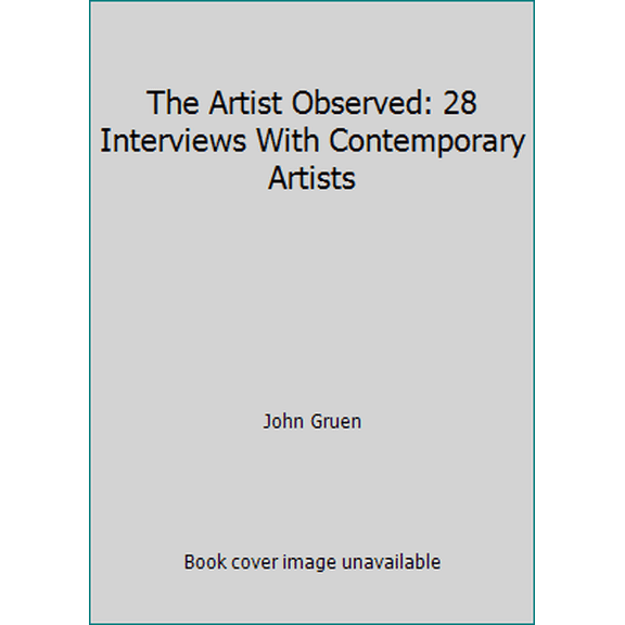Pre-Owned The Artist Observed: 28 Interviews with Contemporary Artists, 1972-1978 (Hardcover) 1556521030 9781556521034