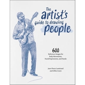 The Artist's Guide to Drawing People: 600 Reference Images for Body Movements, Facial Expressions, and Hands, (Hardcover)