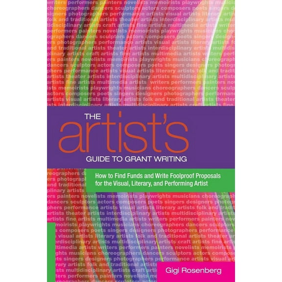 The Artist's Guide to Grant Writing: How to Find Funds and Write Foolproof Proposals for the Visual, Literary, and Perfo, (Paperback)