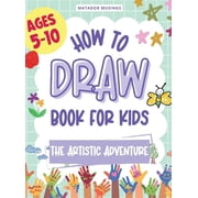 The Artistic Adventure A How-to-Draw Book for Kids, Hardcover