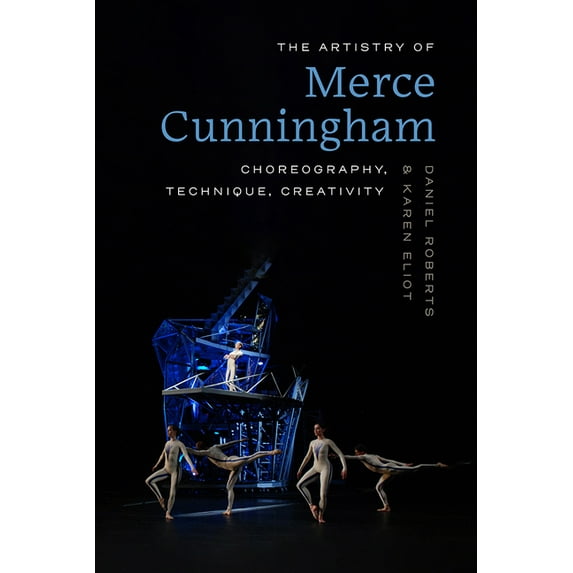 The Artistry of Merce Cunningham: Choreography, Technique, Creativity, (Paperback)
