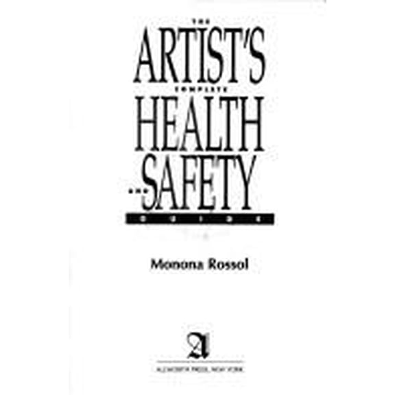 Pre-Owned The Artist's Complete Health and Safety Guide: Everything Artists Need to Know about Art Materials (Paperback) 0927629100 9780927629102