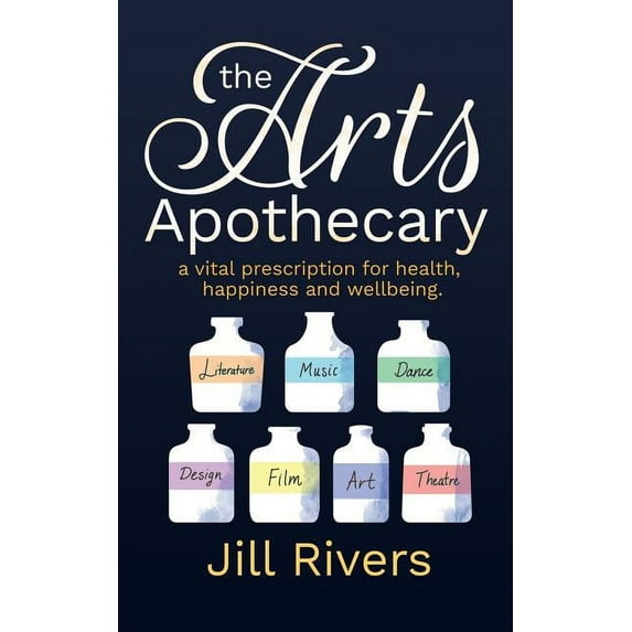The Arts Apothecary: A vital prescription for health, happiness and wellbeing, (Paperback)