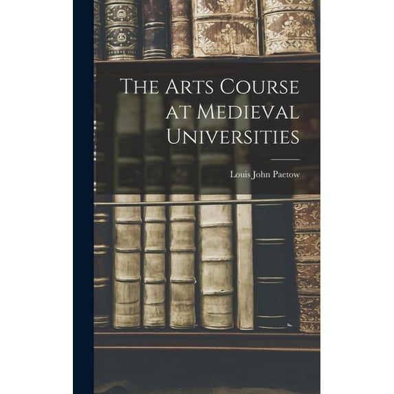 The Arts Course at Medieval Universities, (Hardcover)