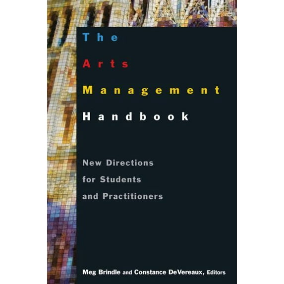 The Arts Management Handbook: New Directions for Students and Practitioners, (Paperback)