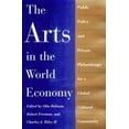 thumbnail image 1 of Pre-Owned The Arts in the World Economy: Public Policy and Private Philanthropy for a Global Cultural Community (Hardcover) 0874516986 9780874516982, 1 of 1