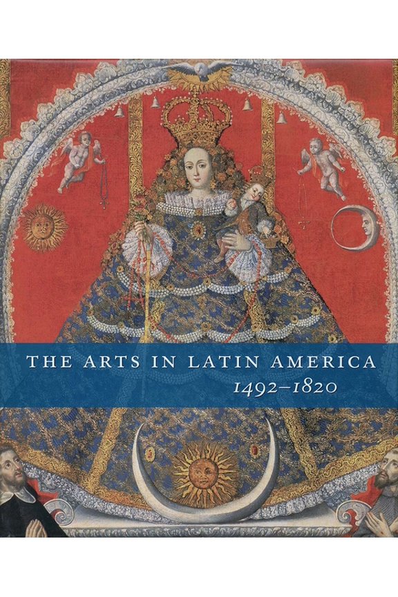 The Arts in Latin America, 1492-1820 (Hardcover)