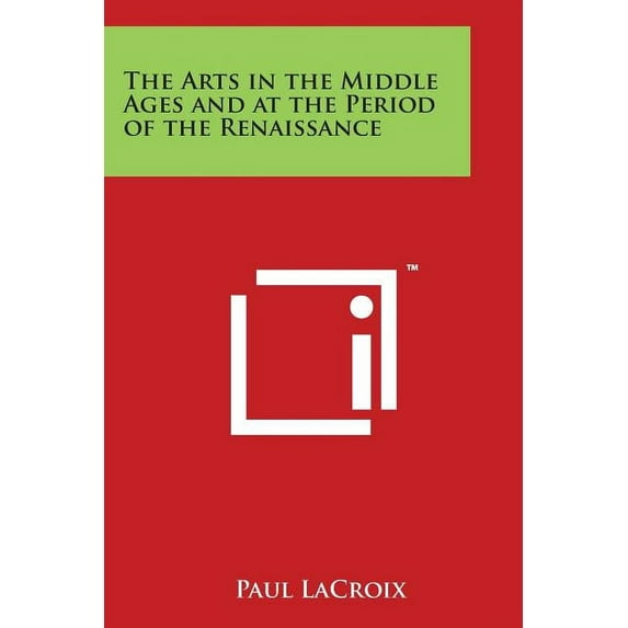 The Arts in the Middle Ages and at the Period of the Renaissance (Paperback)