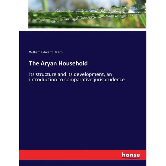 The Aryan Household: Its structure and its development, an introduction to comparative jurisprudence, (Paperback)