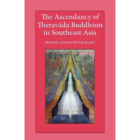 The Ascendancy of Theravada Buddhism in Southeast Asia (Paperback)