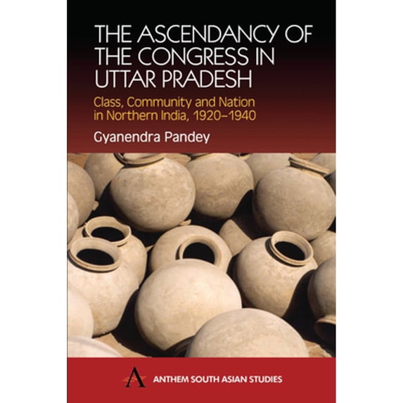 Pre-Owned The Ascendancy of the Congress in Uttar Pradesh: Class, Community and Nation in Northern India, 1920-1940 (Paperback) 1843310570 9781843310570