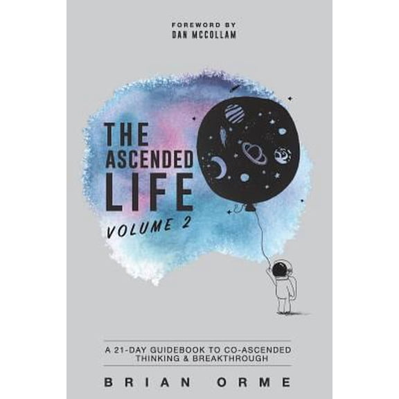 Pre-Owned The Ascended Life: Volume 2: A 21-Day Guidebook to Co-Ascended Thinking & Breakthrough (Paperback) 0997785632 9780997785630