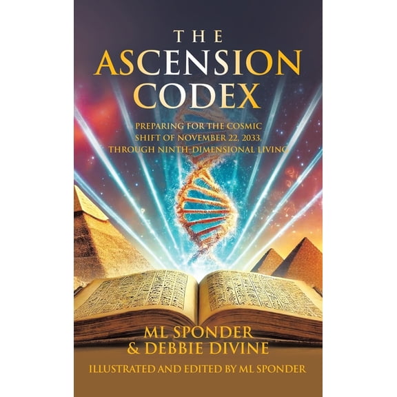 The Ascension Codex: Preparing for the Cosmic Shift of November 22, 2033, Through Ninth-Dimensional Living, (Hardcover)