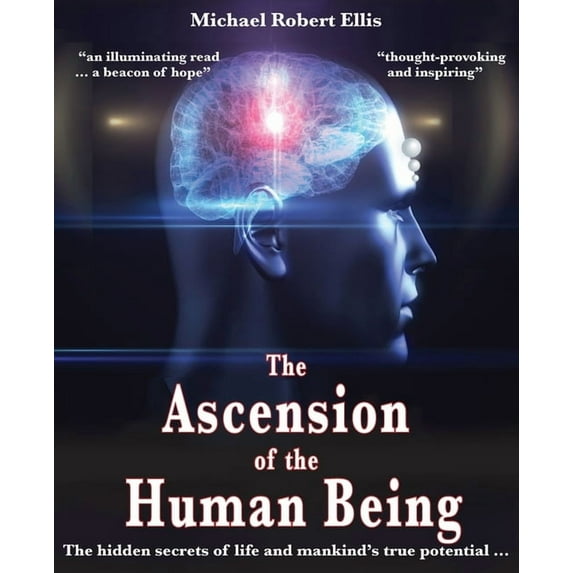 The Ascension of the Human Being: The hidden secrets of life and mankind's true potential..., (Paperback)