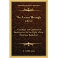 thumbnail image 1 of The Ascent Through Christ : A Study of the Doctrine of Redemption in the Light of the Theory of Evolution (Paperback), 1 of 1