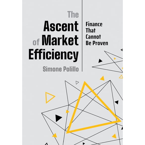 The Ascent of Market Efficiency: Finance That Cannot Be Proven, (Hardcover)