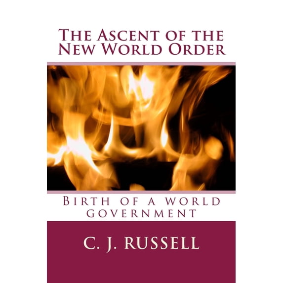 The Ascent of the New World Order : Birth of a world government. (Paperback)