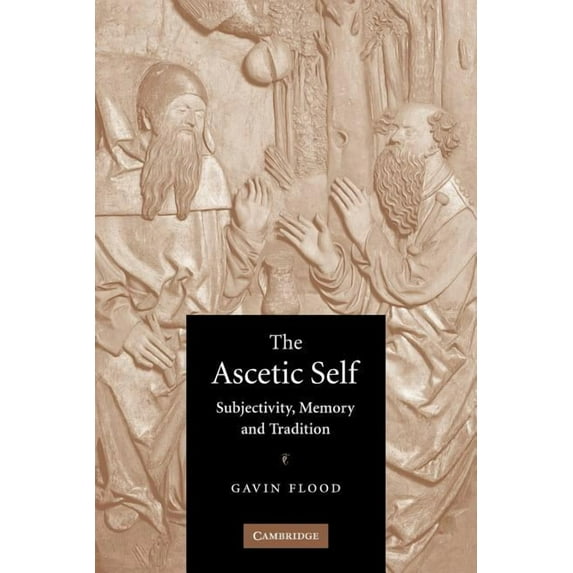 The Ascetic Self: Subjectivity, Memory and Tradition, (Paperback)