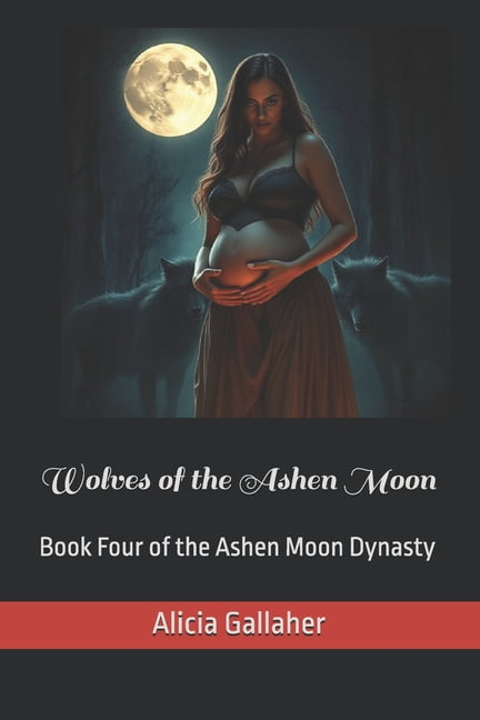 The Ashen Moon Dynasty Wolves of the Ashen Moon: Book Four of the Ashen Moon Dynasty, Book 4, (Paperback)