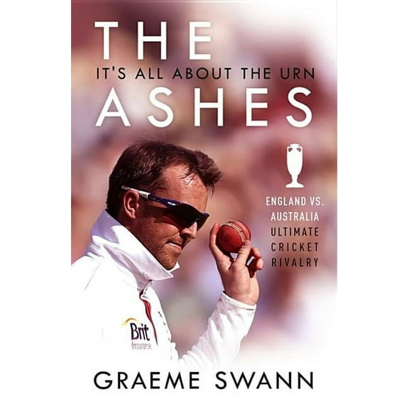 The Ashes: It's All About the Urn : England vs. Australia: ultimate cricket rivalry (Paperback)