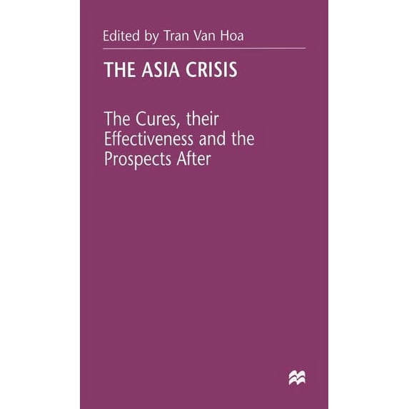 The Asia Crisis: The Cures, Their Effectiveness and the Prospects After, (Hardcover)