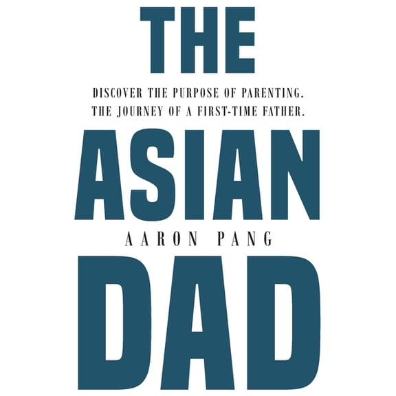 The Unstuck The Asian Dad: Discover the purpose of parenting through the lens of a first-time father, (Paperback)