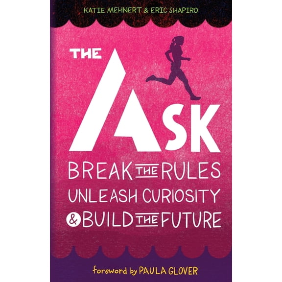 The Ask: Break the Rules, Unleash Curiosity & Build the Future, (Paperback)